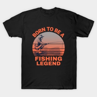 Born To Be A Fishing Legend T-Shirt